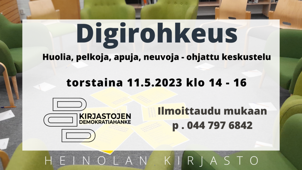 Digirohkeus Huolia, pelkoja, apuja, neuvoja - ohjattu keskustelu torstaina 11.5.2023 klo 14 - 16 ilmoittaudu mukaan p 044 797 6842.