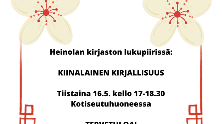 Kuvassa on tekstiä. Siinä kertoo lukupiiri aihe, joka on kiinalainen kirjallisuus. Lisäksi siinä kerrotaan, että lukupiiri kokoontuu kirjaston Kotiseutuhuoneessa tiistaina 16.toukokuuta kello 17-18.30.