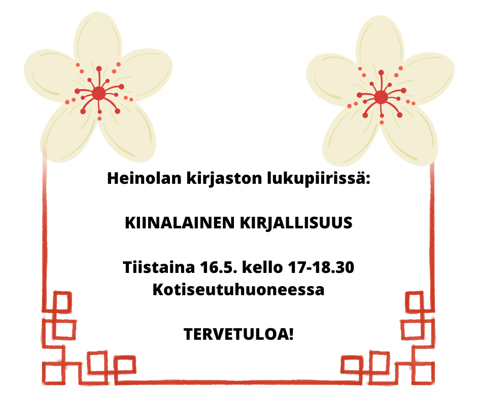 Kuvassa on tekstiä. Siinä kertoo lukupiiri aihe, joka on kiinalainen kirjallisuus. Lisäksi siinä kerrotaan, että lukupiiri kokoontuu kirjaston Kotiseutuhuoneessa tiistaina 16.toukokuuta kello 17-18.30.