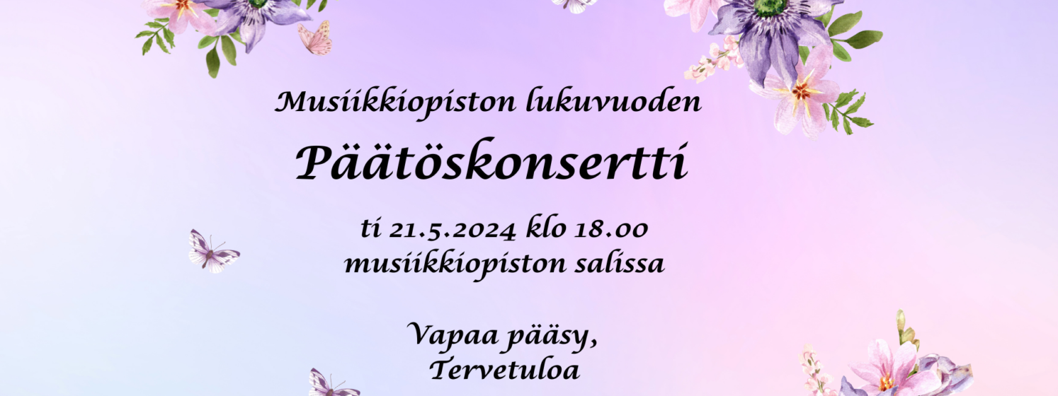 Musiikkiopiston lukuvuoden päätöskonsertti ti 21.5.2024 klo 18.00 musiikkiopiston salissa.