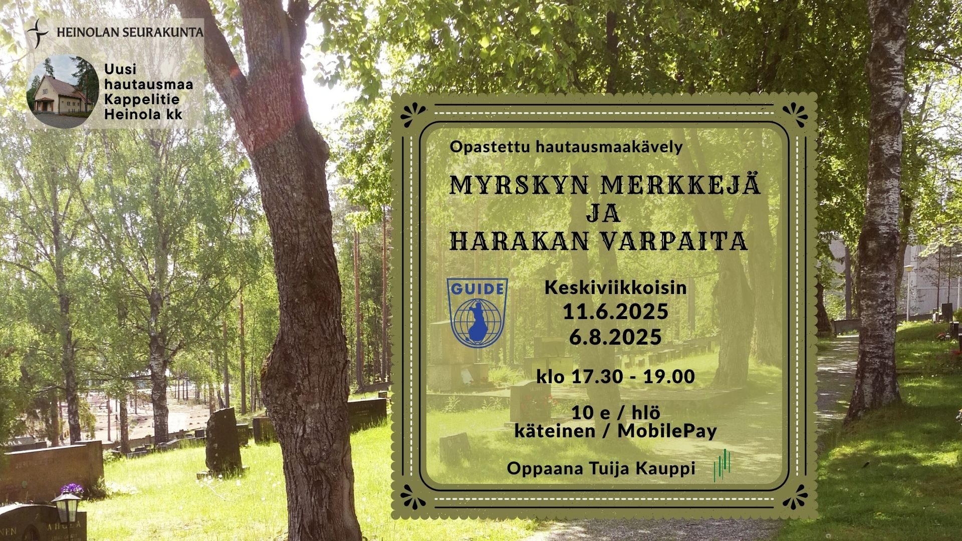 Kesäinen Heinolan uusi hautausmaa. Vasemmassa reunassa kasvaa vehreä lehmus, jonka alla, hiekkakäytävän varrella on on kivisiä hautamuistomerkkejä. Aurinko paistaa voimakkaasti hautausmaalle kuvan vasemmassa reunassa. Tekstissä lukee: Opastettu hautausmaakävely Myrskynmerkkejä ja harakanvarpaita keskiviikkoisin 11.6.2025 ja 6.8.2025 kello 17.30-19.00. Hinta 10 euroa henkilöltä, maksutapa käteinen tai MobilePay. Oppaana Tuija Kauppi, puhelinnumero 0442882628. Pikkukuvassa Heinolan Kirkonkylän kellansävyinen siunauskappeli. Teksti vieressä kertoo, että kyseessä on Uusi hautausmaa osoitteessa Kappelitie, Heinolan Kirkonkylä.