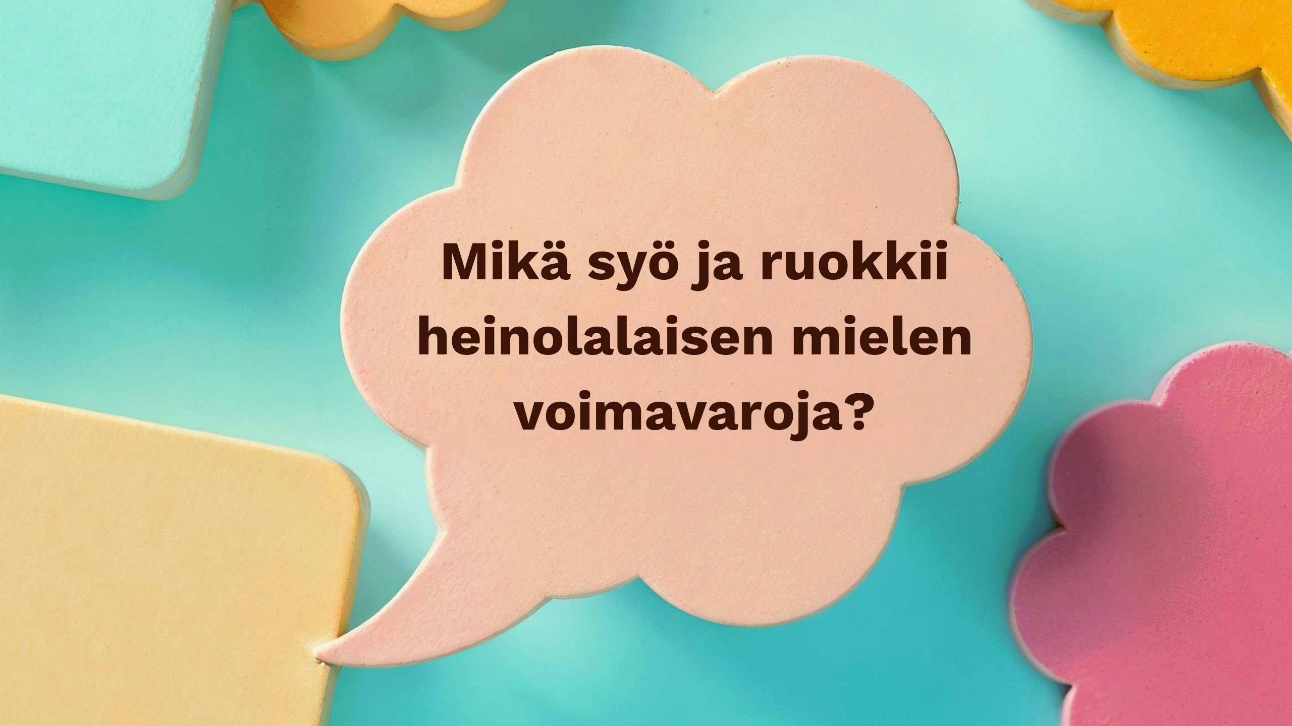 Puhekupla, jossa teksti mikä syö ja ruokkii heinolalaisen mielen voimavaroja.