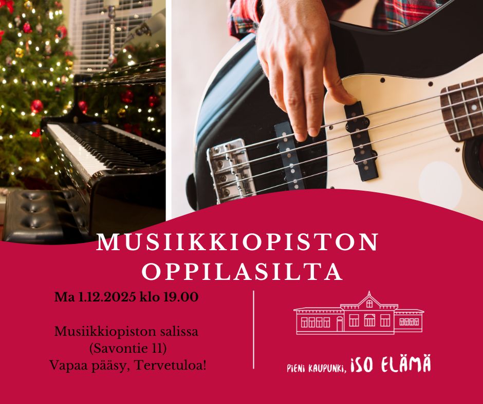 Musiikkiopiston oppilasilta 1.12.2025 klo 19.00 Musiikkiopiston salissa, Savontie 11 Vapaa pääsy Tervetuloa