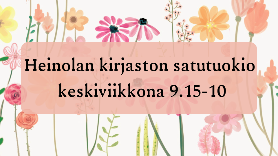 Mainosjuliste satutuokiosta teksti Heinolan kirjaston satutuokio keskiviikkona 9.15 - 10.