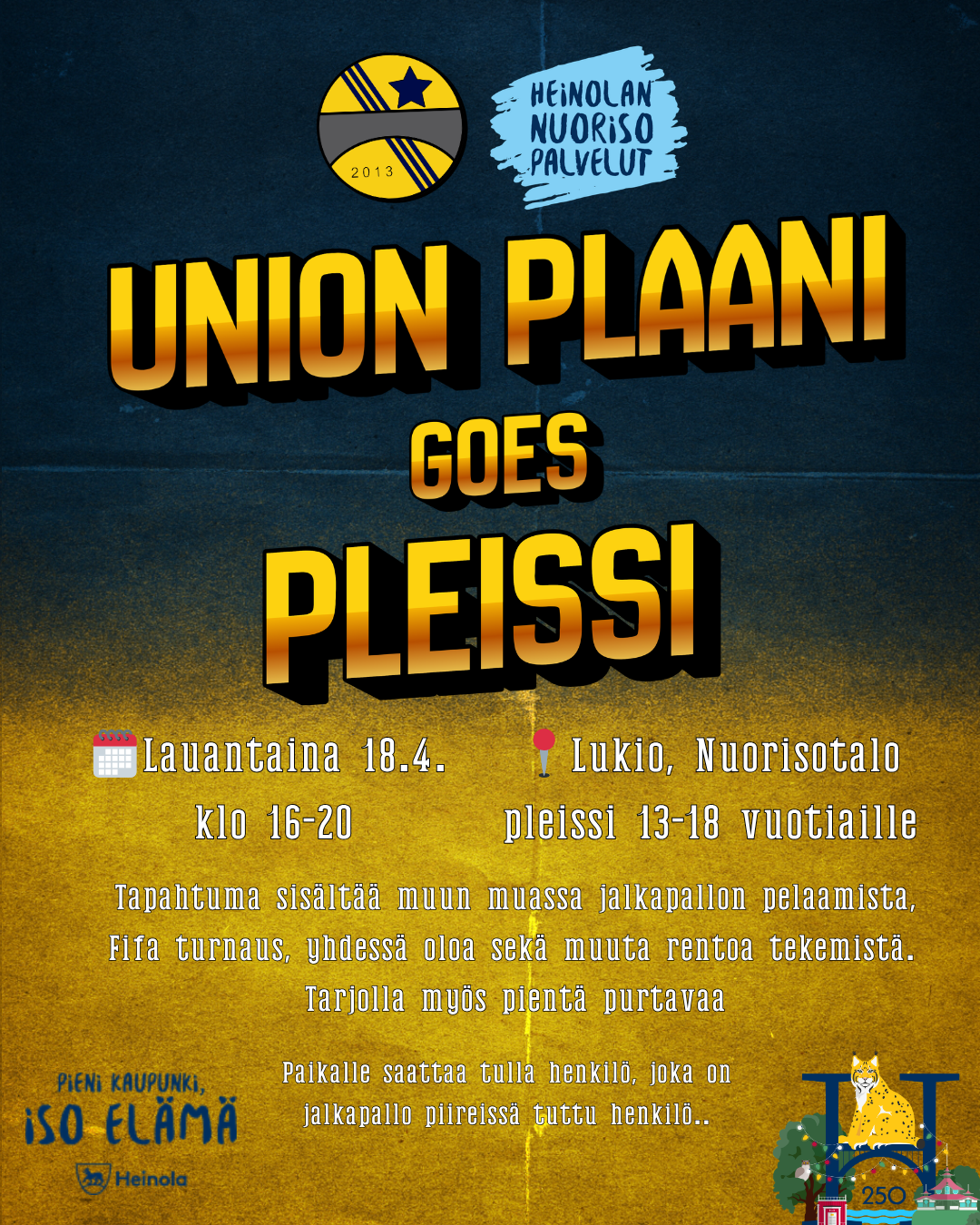 Tapahtuma järjestetään lauantaina 18.4. klo 16–20 Pleississä (lukion nuorisotila) Heinolassa ja se on suunnattu 13–18-vuotiaille. Ohjelmassa on jalkapallon pelaamista, FIFA-turnaus, yhdessäoloa ja muuta rentoa tekemistä. Tarjolla on myös pientä purtavaa. Mahdollisuus tavata jalkapallo piireistä tuttu Ilaripro.